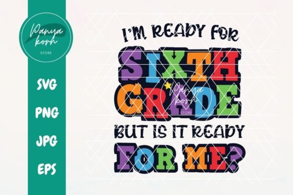I’m Ready for 6th Grade but Is It Ready for Me? A Guide to the “I’m Ready for 6th Grade” SVG Design